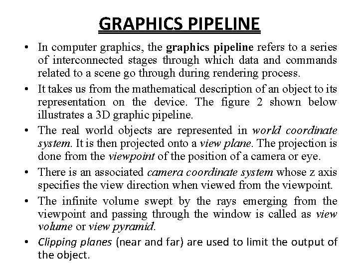 GRAPHICS PIPELINE • In computer graphics, the graphics pipeline refers to a series of GRAPHICS PIPELINE • In computer graphics, the graphics pipeline refers to a series of