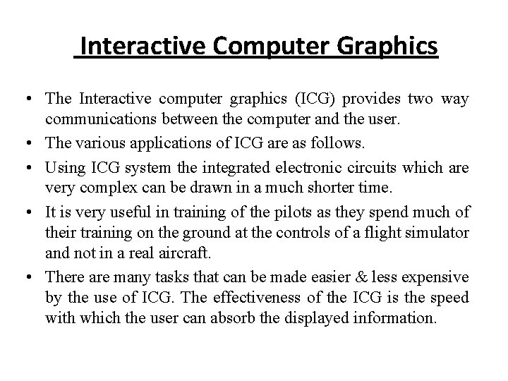 Interactive Computer Graphics • The Interactive computer graphics (ICG) provides two way communications between Interactive Computer Graphics • The Interactive computer graphics (ICG) provides two way communications between