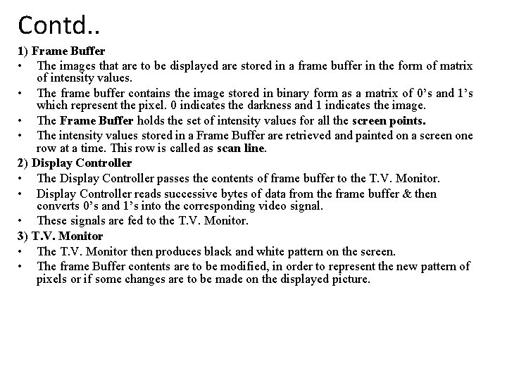 Contd. . 1) Frame Buffer • The images that are to be displayed are Contd. . 1) Frame Buffer • The images that are to be displayed are