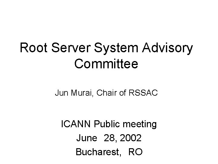 Root Server System Advisory Committee Jun Murai, Chair of RSSAC ICANN Public meeting June　28,