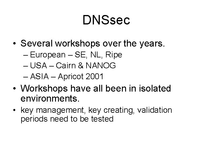 DNSsec • Several workshops over the years. – European – SE, NL, Ripe –