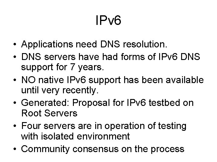 IPv 6 • Applications need DNS resolution. • DNS servers have had forms of