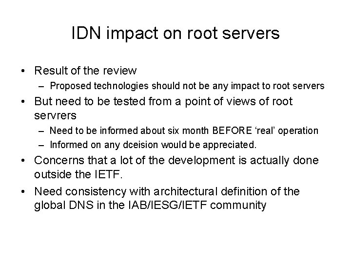 IDN impact on root servers • Result of the review – Proposed technologies should