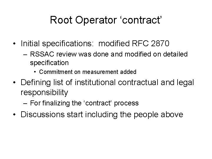 Root Operator ‘contract’ • Initial specifications: modified RFC 2870 – RSSAC review was done