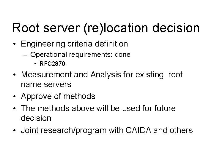 Root server (re)location decision • Engineering criteria definition – Operational requirements: done • RFC