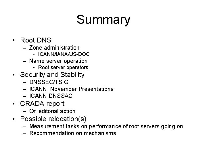 Summary • Root DNS – Zone administration • ICANN/IANA/US-DOC – Name server operation •