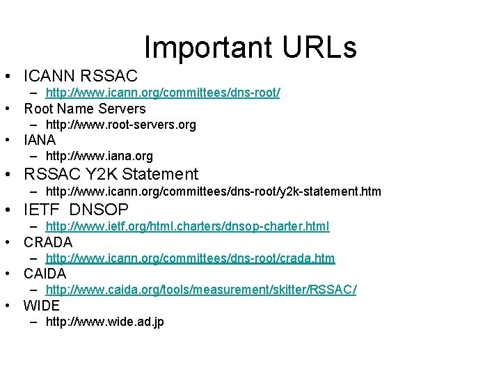 Important URLs • ICANN RSSAC – http: //www. icann. org/committees/dns-root/ • Root Name Servers