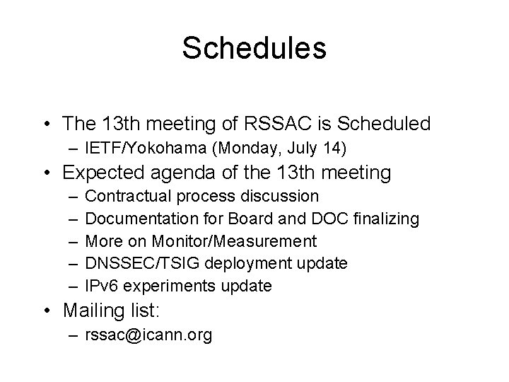 Schedules • The 13 th meeting of RSSAC is Scheduled – IETF/Yokohama (Monday, July