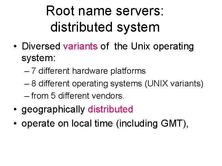 Root name servers: distributed system • Diversed variants of the Unix operating system: –