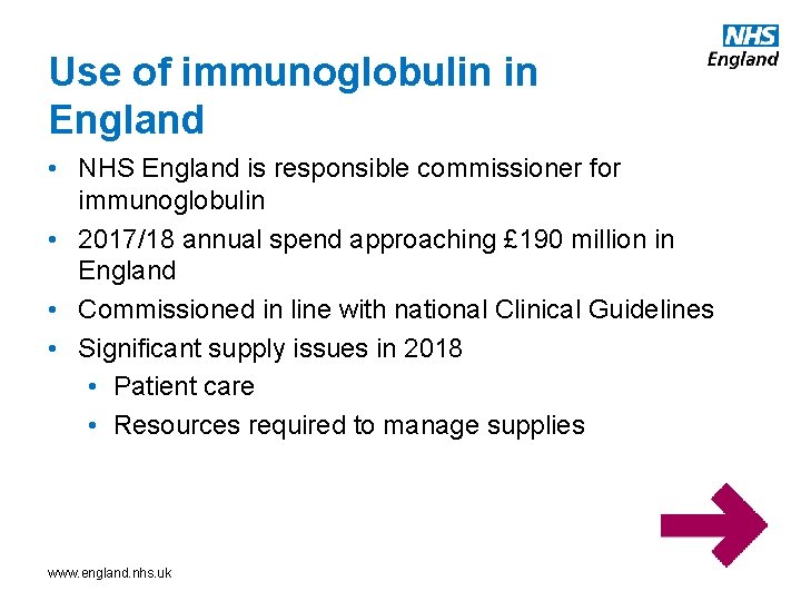 Use of immunoglobulin in England • NHS England is responsible commissioner for immunoglobulin •