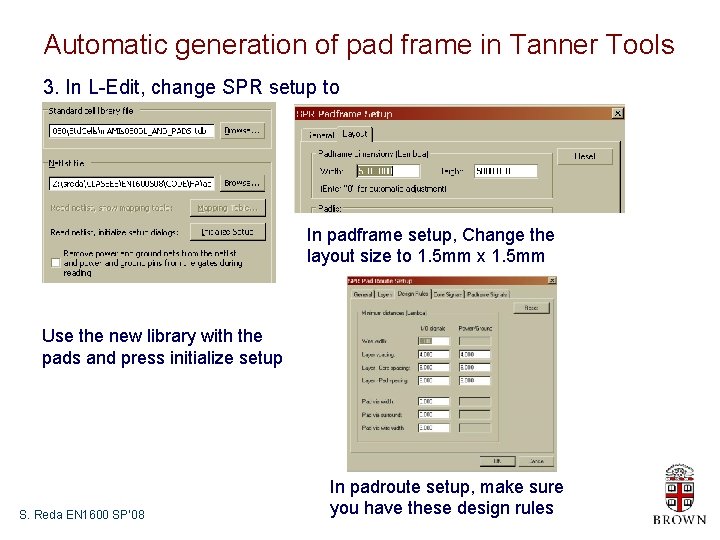 Automatic generation of pad frame in Tanner Tools 3. In L-Edit, change SPR setup