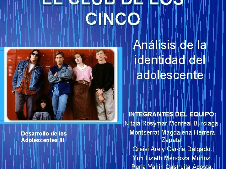 EL CLUB DE LOS CINCO Análisis de la identidad del adolescente Desarrollo de los
