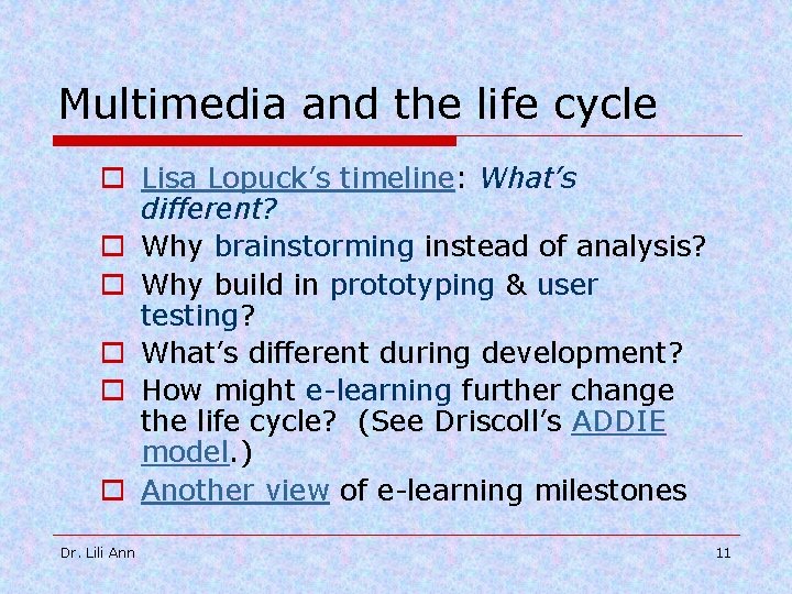 Multimedia and the life cycle o Lisa Lopuck’s timeline: What’s different? o Why brainstorming