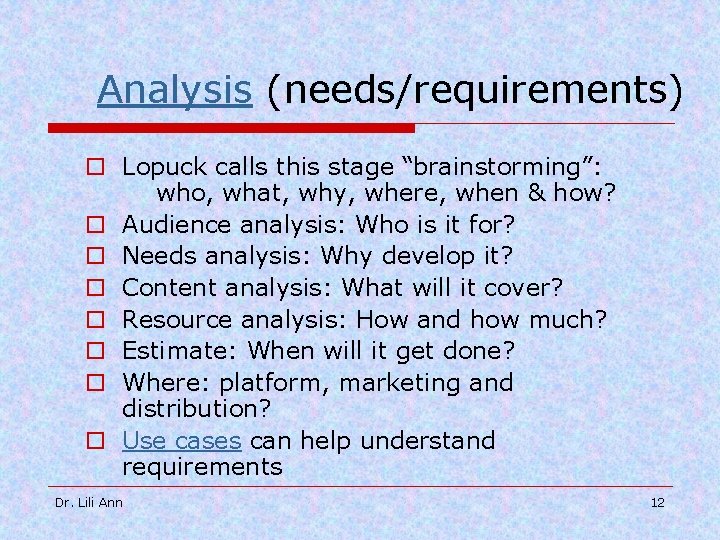 Analysis (needs/requirements) o Lopuck calls this stage “brainstorming”: who, what, why, where, when &