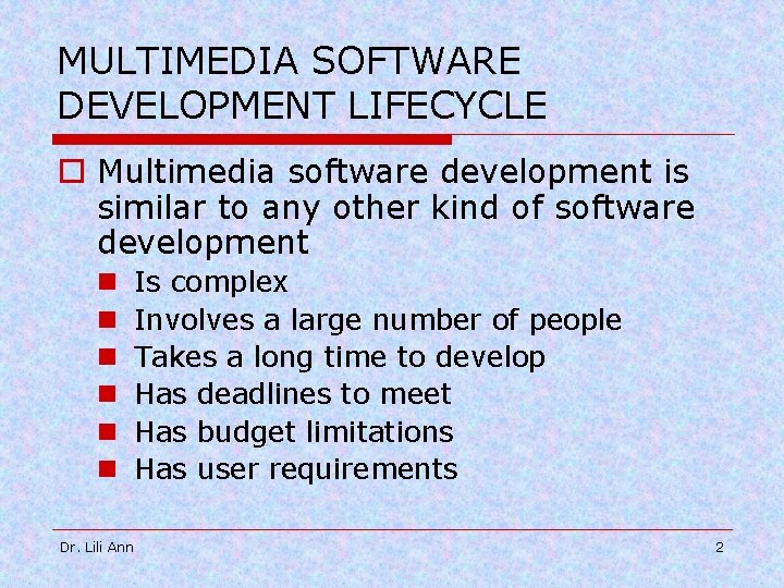 MULTIMEDIA SOFTWARE DEVELOPMENT LIFECYCLE o Multimedia software development is similar to any other kind