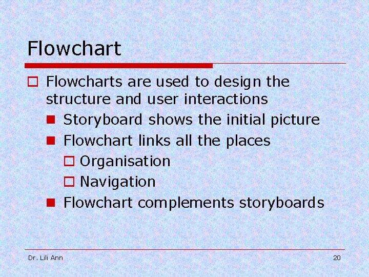 Flowchart o Flowcharts are used to design the structure and user interactions n Storyboard