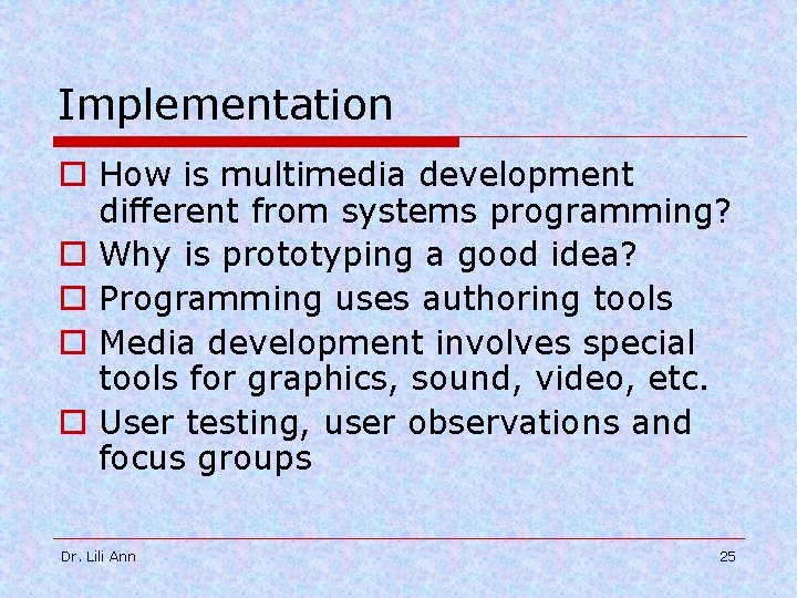 Implementation o How is multimedia development different from systems programming? o Why is prototyping