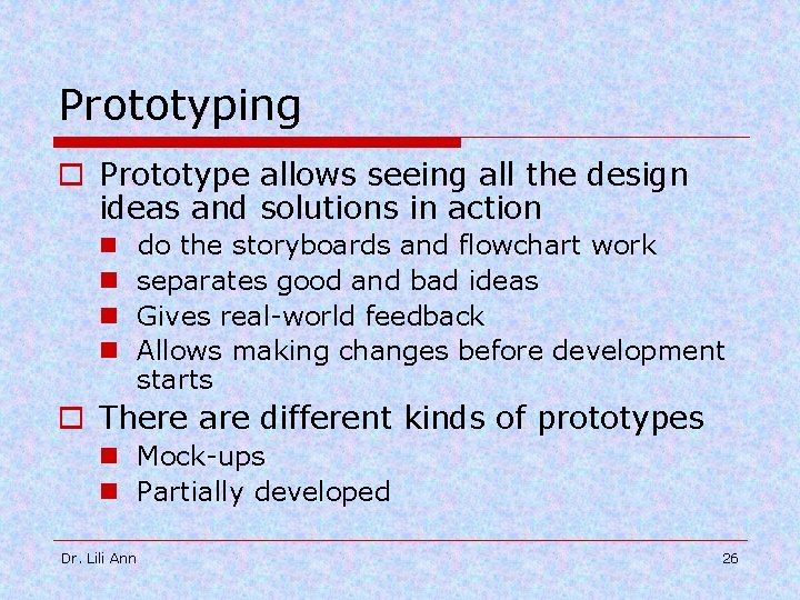 Prototyping o Prototype allows seeing all the design ideas and solutions in action n