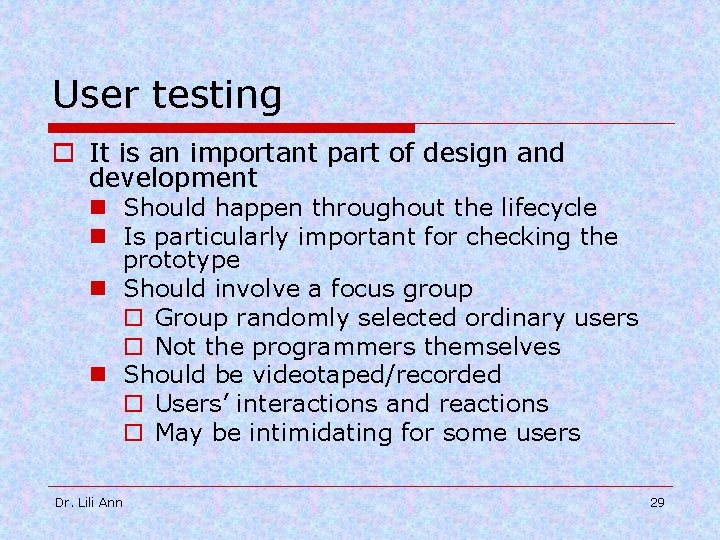 User testing o It is an important part of design and development n Should