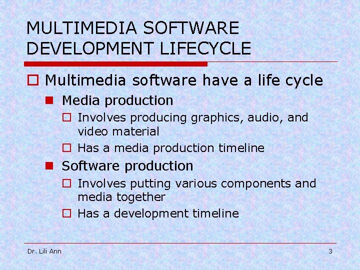 MULTIMEDIA SOFTWARE DEVELOPMENT LIFECYCLE o Multimedia software have a life cycle n Media production