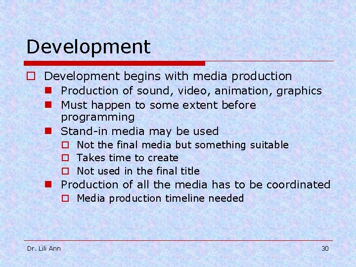 Development o Development begins with media production n Production of sound, video, animation, graphics