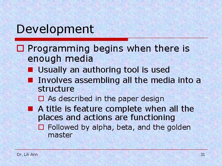 Development o Programming begins when there is enough media n Usually an authoring tool