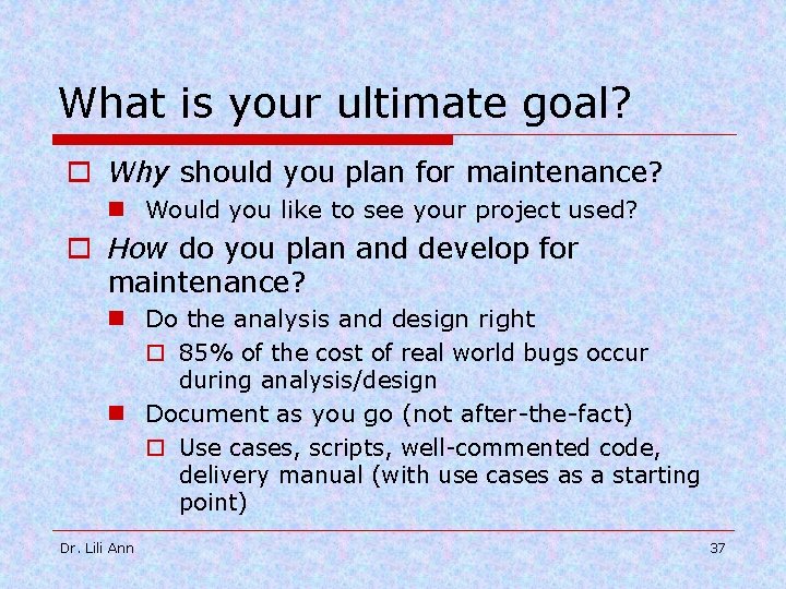 What is your ultimate goal? o Why should you plan for maintenance? n Would