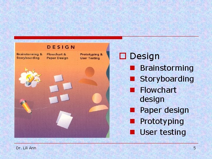 o Design n Brainstorming n Storyboarding n Flowchart design n Paper design n Prototyping