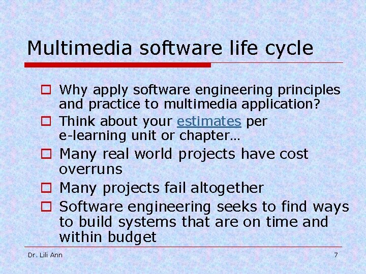 Multimedia software life cycle o Why apply software engineering principles and practice to multimedia