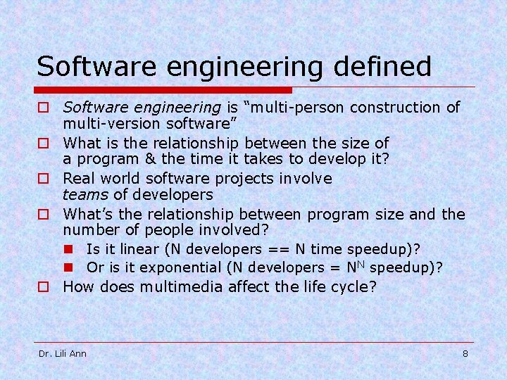 Software engineering defined o Software engineering is “multi-person construction of multi-version software” o What