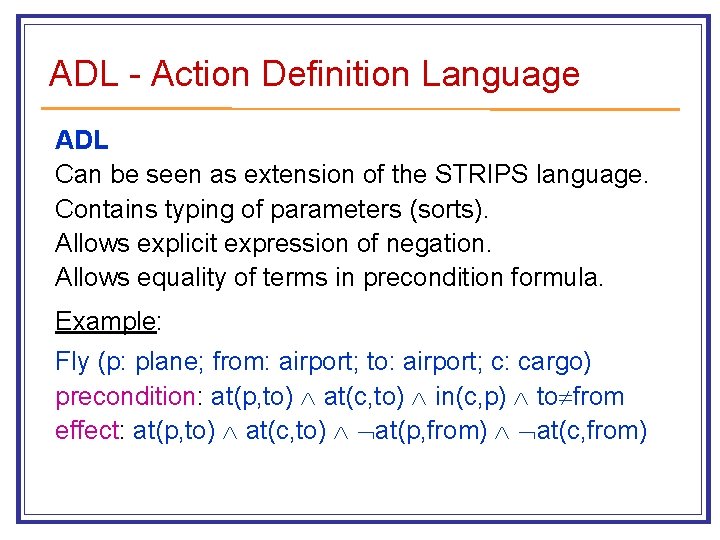 ADL - Action Definition Language ADL Can be seen as extension of the STRIPS