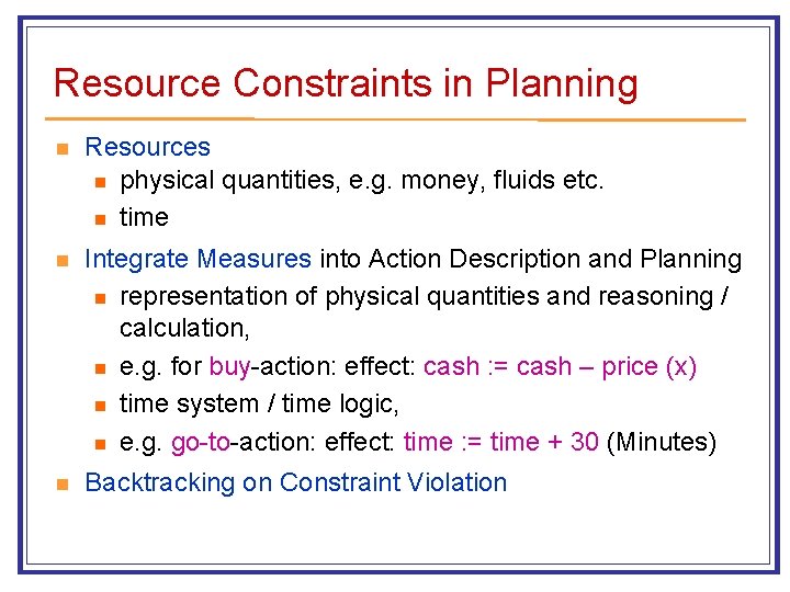 Resource Constraints in Planning n Resources n physical quantities, e. g. money, fluids etc.