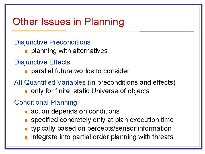 Other Issues in Planning Disjunctive Preconditions n planning with alternatives Disjunctive Effects n parallel