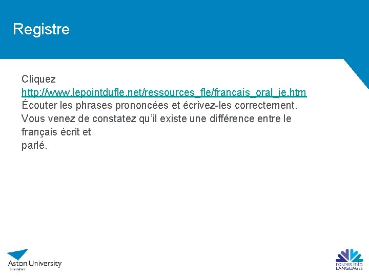 Registre Cliquez http: //www. lepointdufle. net/ressources_fle/francais_oral_je. htm Écouter les phrases prononcées et écrivez-les correctement.