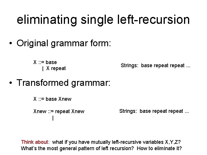 eliminating single left-recursion • Original grammar form: X : : = base | X