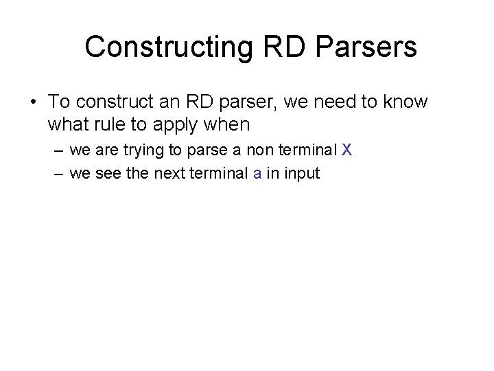 Constructing RD Parsers • To construct an RD parser, we need to know what