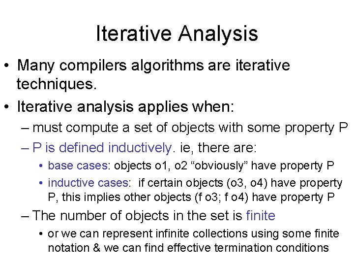 Iterative Analysis • Many compilers algorithms are iterative techniques. • Iterative analysis applies when: