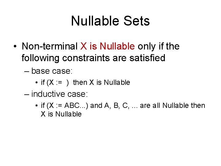 Nullable Sets • Non-terminal X is Nullable only if the following constraints are satisfied