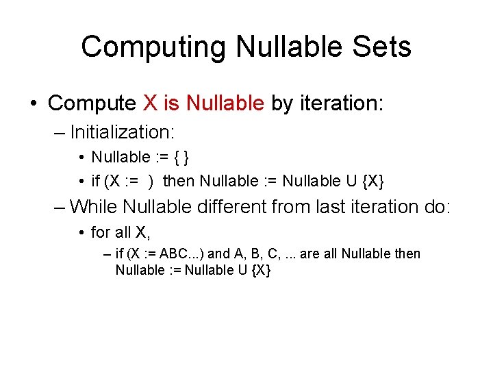 Computing Nullable Sets • Compute X is Nullable by iteration: – Initialization: • Nullable