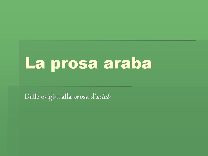 La prosa araba Dalle origini alla prosa d’adab 