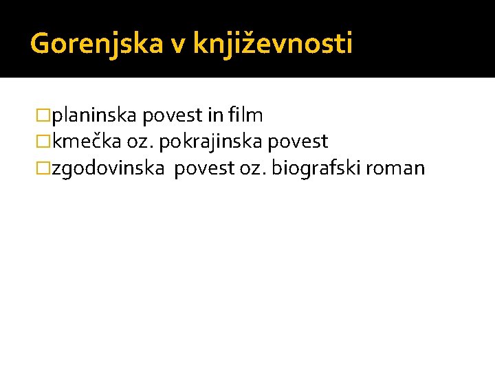 Gorenjska v književnosti �planinska povest in film �kmečka oz. pokrajinska povest �zgodovinska povest oz.