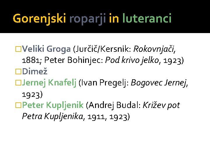 Gorenjski roparji in luteranci �Veliki Groga (Jurčič/Kersnik: Rokovnjači, 1881; Peter Bohinjec: Pod krivo jelko,