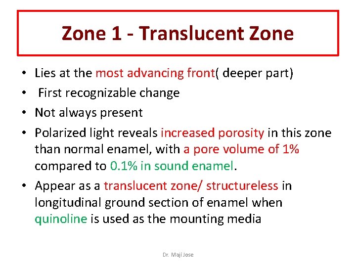 Zone 1 - Translucent Zone Lies at the most advancing front( deeper part) First