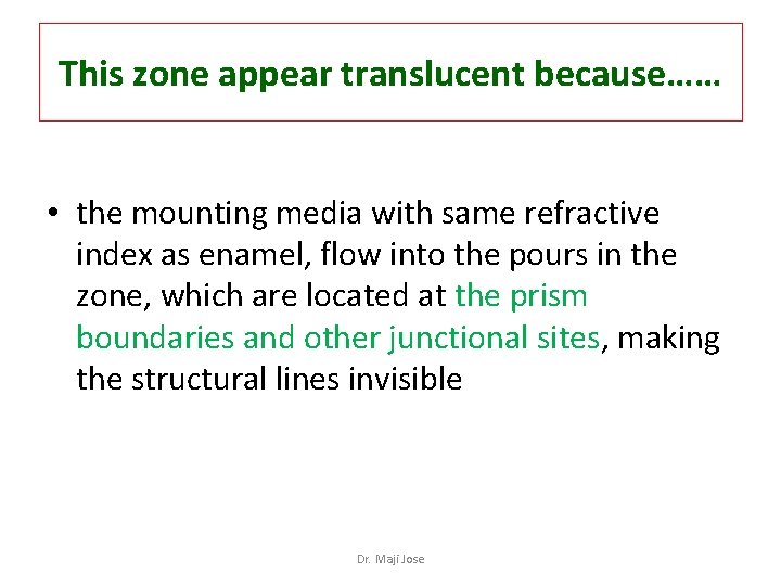 This zone appear translucent because…… • the mounting media with same refractive index as