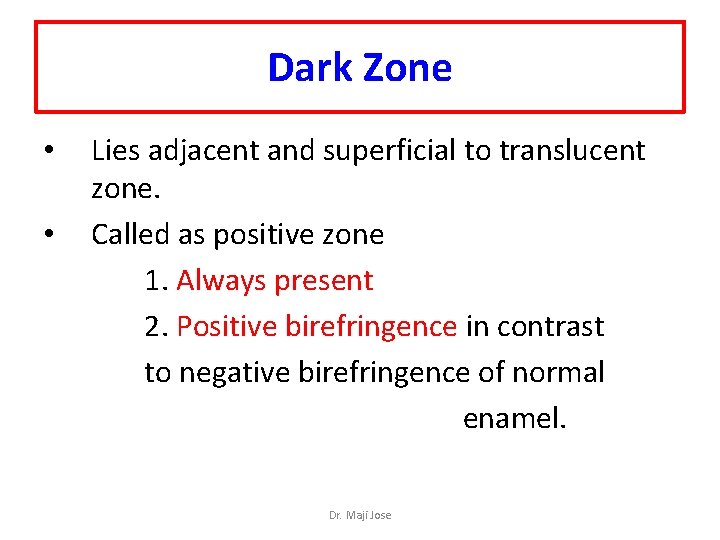 Dark Zone • • Lies adjacent and superficial to translucent zone. Called as positive