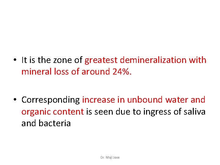  • It is the zone of greatest demineralization with mineral loss of around