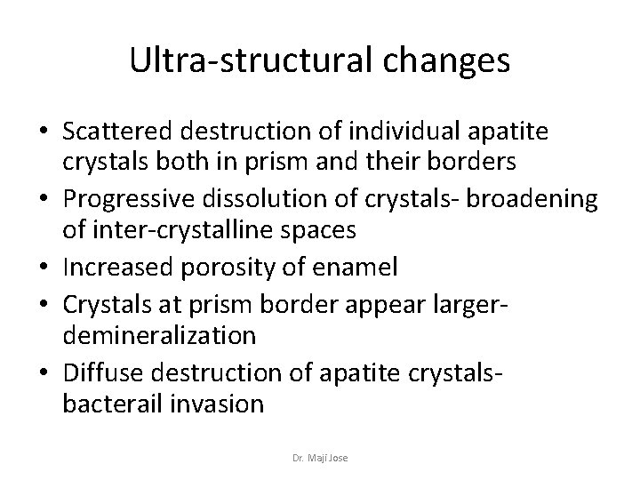 Ultra-structural changes • Scattered destruction of individual apatite crystals both in prism and their