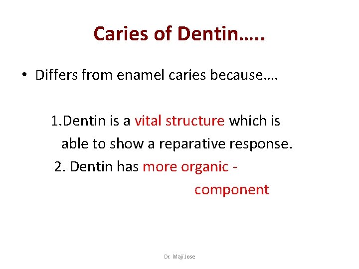 Caries of Dentin…. . • Differs from enamel caries because…. 1. Dentin is a