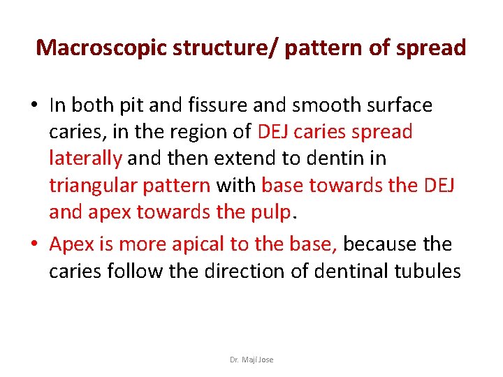 Macroscopic structure/ pattern of spread • In both pit and fissure and smooth surface