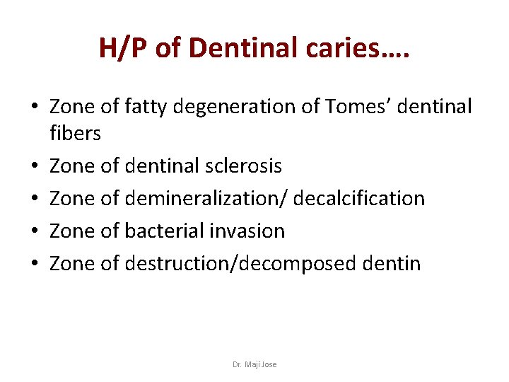 H/P of Dentinal caries…. • Zone of fatty degeneration of Tomes’ dentinal fibers •